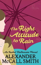 The Right Attitude To Rain, Alexander McCall Smith - LITTLE BROWN