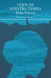 Lejos de nuestra tierra, Dina Nayeri - SIRUELA