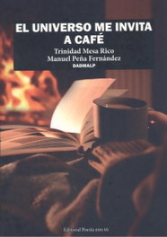 EDITORIAL POESIA ERES TU, EL UNIVERSO ME INVITA A CAFÉ, TRINIDAD MESA RICO/MANUEL PEÑA FERNÁNDEZ