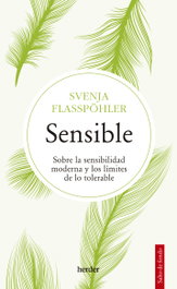 Senible: Sobre sensibilidad moderna y los límites tolerable, Svenja Flasspöhler - Herder