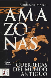Amazonas. Guerreras del mundo antiguo (nueva edición), Adrienne Mayor - DESPERTA FERRO