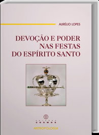 Devoção e Poder nas Festas do Espírito Santo, EDIÇOES COSMOS - EDIÇOES COSMOS