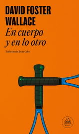 En cuerpo y en lo otro, David Foster Wallace - MONDADORI