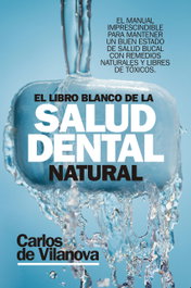 ARCOPRESS El libro blanco de la salud dental natural, Carlos De Vilanova