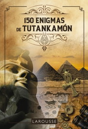 LAROUSSE, 150 Enigmas de Tutankamón