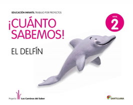 SANTILLANA, 5.CUANTO SABEMOS: DELFIN (4 AÑOS) PROYECTOS INFANTIL - SANTILLANA
