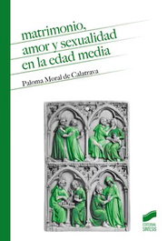Matrimonio, amor y sexualidad en la edad media, Paloma Moral De Calatrava - SINTESIS EDITORIAL