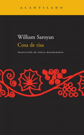 Cosa de risa, William Saroyan - Acantilado Editorial