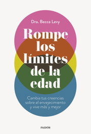 Rompe los límites de la edad, Dra. Becca Levy - PAIDOS