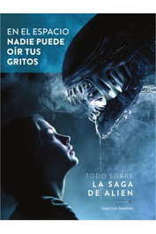 En El Espacio Nadie Puede Oir Tus Gritos. Todo Sobre La Saga De Alien