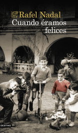Cuando éramos felices, Rafel Nadal - DESTINO