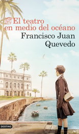 El teatro en medio del océano, Francisco Quevedo - Destino