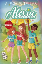 Alexia Superfutbolista 2. El Campamento Antibalones, Alexia Putellas - ALFAGUARA