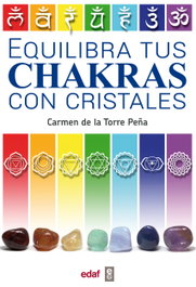 Equilibra tus chakras con cristales, Carmen de la Torre Peña - EDAF EDITORIAL