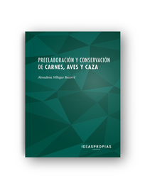 Preelaboración y conservación de carnes, aves y caza, Almudena Villegas Becerril - IDEASPROPIAS