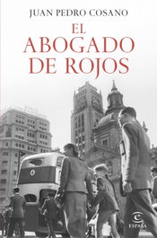 El abogado de rojos, Juan Pedro Cosano - ESPASA CALPE