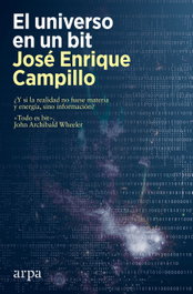 El universo en un bit, José Enrique Campillo - ARPA EDITORES