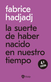 La suerte de haber nacido en nuestro tiempo, Fabrice Hadjadj - RIALP