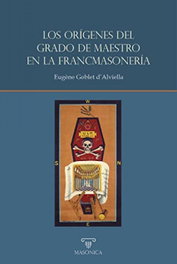 LOS ORÍGENES DEL GRADO DE MAESTRO EN LA FRANCMASONERÍA, Eugène Goblet D'Alviella - MASONICA