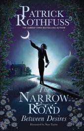 THE NARROW ROAD BETWEEN DESIRES, Patrick Rothfuss - Orion Publishing Group
