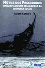 Mútua dos pescadores. Biografia de uma seguradora da economia social, Alvaro Garrido - ANCORA EDITORA
