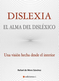 DISLEXIA: EL ALMA DEL DISLÉXICO, Rafael De Mora Sánchez - EDICIONES I