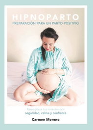 CARMEN MORENO Hipnoparto: Preparación para un parto positivo