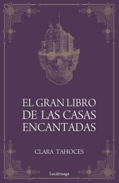 LUCIERNAGA EDICIONES, EL GRAN LIBRO DE LAS CASAS ENCANTADAS, Clara Tahoces - ENIGMAS Y CONSPIRACIONES