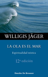 La ola es el mar. Espiritualidad mística, Willigis Jäger - DESCLEE DE BROUWER