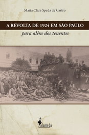 A Revolta de 1924 em São Paulo: para além dos tenentes, Maria Clara Spada de Castro - ALAMEDA