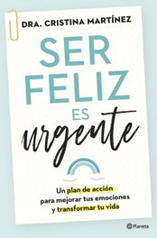 Ser feliz es urgente, Cristina Martínez - PLANETA