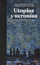 UTOPIAS Y UCRONIAS, Juan de Dios Bares Partal, Faustino Oncina Coves (Ed.) - BELLATERRA