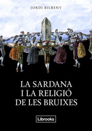 La sardana i la religió de les bruixes, Jordi Bilbeny - LIBROOKS