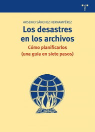 Los desastres en los archivos, Arsenio Sánchez Hernampérez - TREA EDICIONES