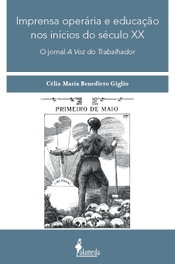Imprensa operária e educação nos inícios do século XX, Célia Maria Benedicto Giglio - ALAMEDA