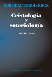 Cristología y soteriología, José Rico Pavés - BIBL.AUTORES CRISTIANOS