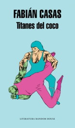Titanes del coco, Fabián Casas - RANDOM HOUSE