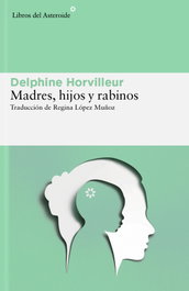 Madres, hijos y rabinos, Delphine Horvilleur - LIBROS DEL ASTEROIDE