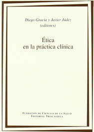 ÉTICA EN LA PRÁCTICA CLÍNICA, Diego Gracia; Javier Júdez - TRIACASTELA