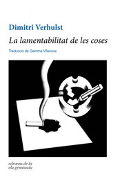 La lamentabilitat de les coses, Dimitri Verhulst - ELA GEMINADA EDICIONS
