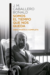 Somos el tiempo que nos queda. Obra poética completa, José Manuel Caballero Bonald - ESPASA CALPE