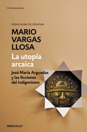 La utopía arcaica, Mario Vargas Llosa - DEBOLSILLO