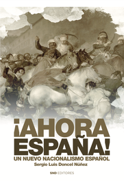 ¡Ahora España! Un nuevo nacionalismo español, Sergio Luis Doncel Nuñez - SND EDITORES