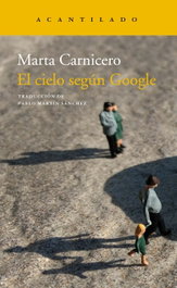 EL CIELO SEGÚN GOOGLE, Marta Carnicero - ACANTILADO EDITORIAL
