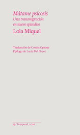 Matame Psicosis: Transmigración en nueve episodios, Lola Miquel - Temporal Casa Editora