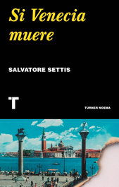 Si Venecia muere, Salvatore Settis - TURNER