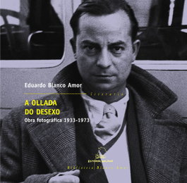 GALAXIA, A ollada do desexo. Obra fotográfica 1933-1973