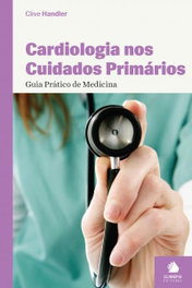 Cardiologia nos Cuidados Primários - Guia Prático de Medicina, Clive Handler - CLIMEPSI EDITORES