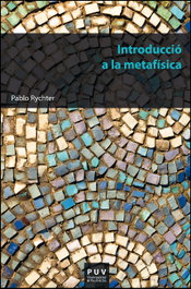 Introducció a la metafísica, Pablo Rychter Miras - PUV.(PUB.UNIVERSITAT VALENCIA)