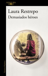 Demasiados héroes, Laura Restrepo - ALFAGUARA